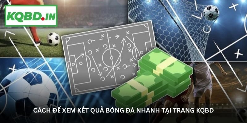 cach de xem ket qua bong da nhanh tai trang kqbd