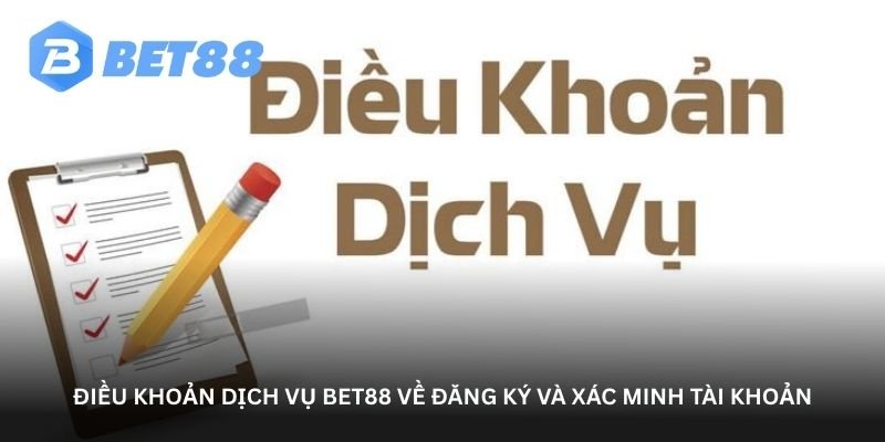 dieu khoan dich vu bet88 ve dang ky va xac minh tai khoan