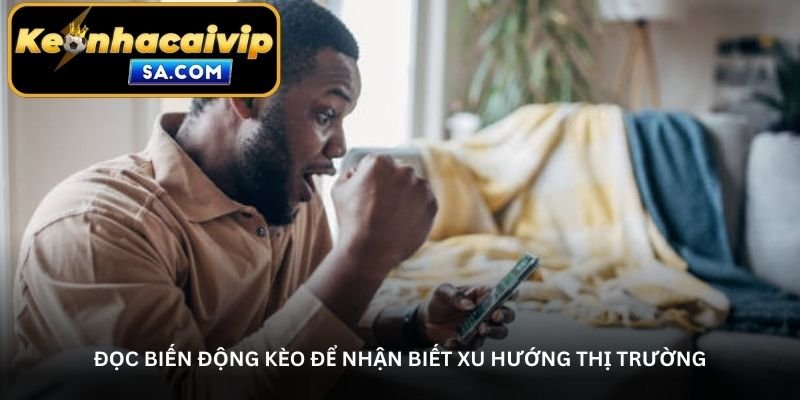 Đọc biến động kèo để nhận biết xu hướng thị trường