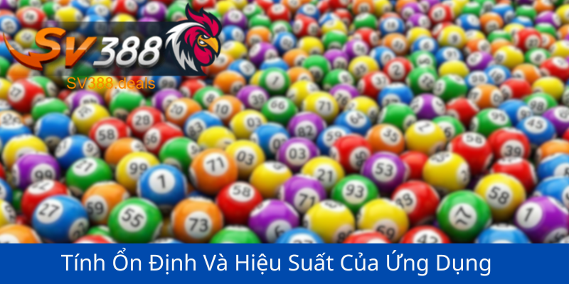 Tính Ổn Định Và Hiệu Suất Của Ứng Dụng