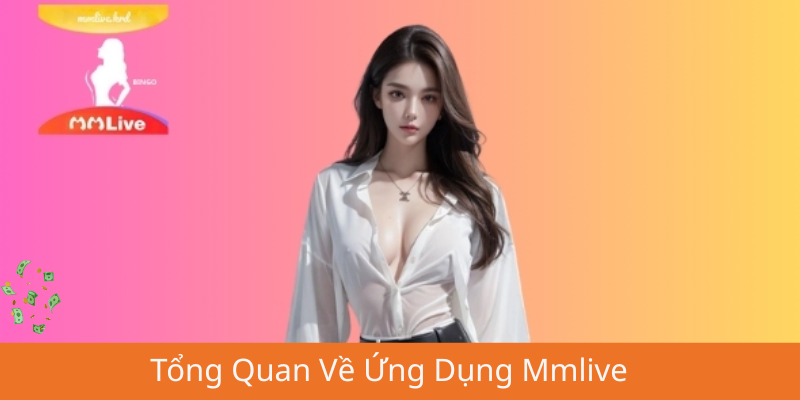 Tổng Quan Về Ứng Dụng Mmlive