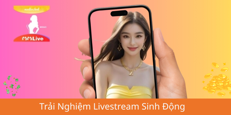 Trải Nghiệm Livestream Sinh Động