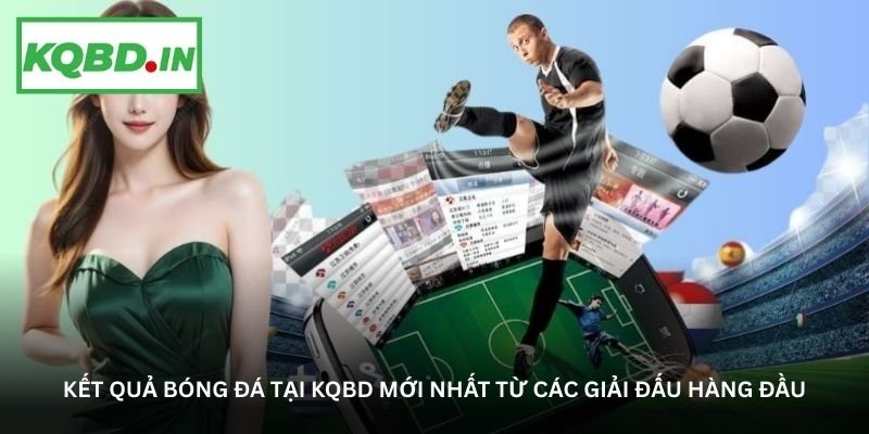 ket qua bong da tai kqbd moi nhat tu cac giai dau hang dau
