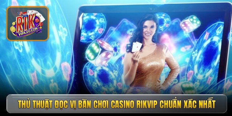 thu thuat doc vi ban choi casino rikvip chuan xac nhat