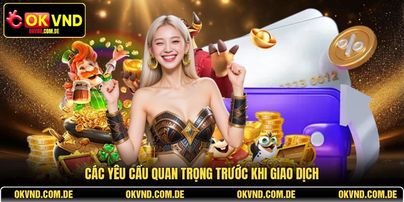 Các yêu cầu quan trọng trước khi giao dịch
