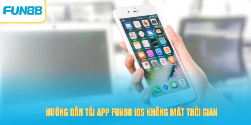 huong dan tai app fun88 ios khong mat thoi gian