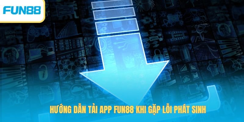 huong dan tai app fun88 khi gap loi phat sinh