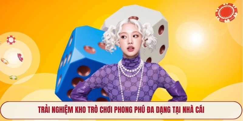 trai nghiem kho tro choi phong phu da dang tai nha cai