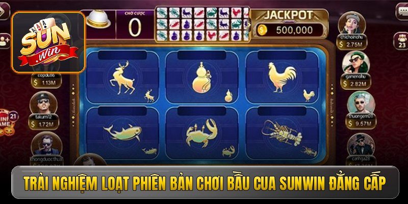 Trải nghiệm loạt phiên bản chơi bầu cua Sunwin đẳng cấp