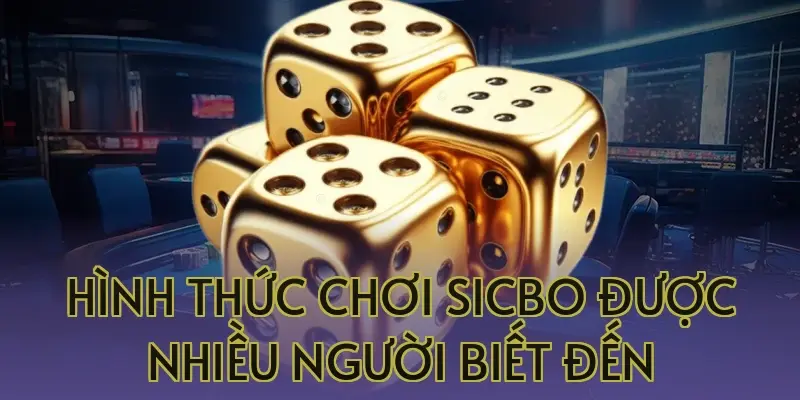 hinh thuc choi sicbo duoc nhieu nguoi biet den