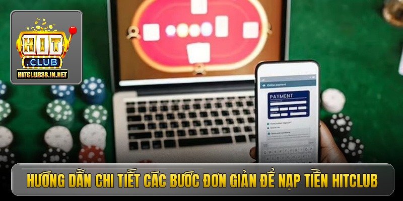 Hướng dẫn chi tiết các bước đơn giản để nạp tiền Hitclub