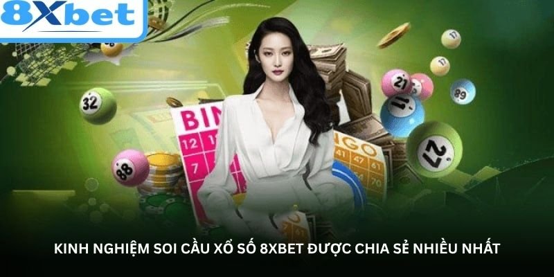 kinh nghiem soi cau xo so 8xbet duoc chia se nhieu nhat