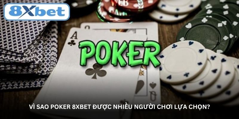 vi sao poker 8xbet duoc nhieu nguoi choi lua chon