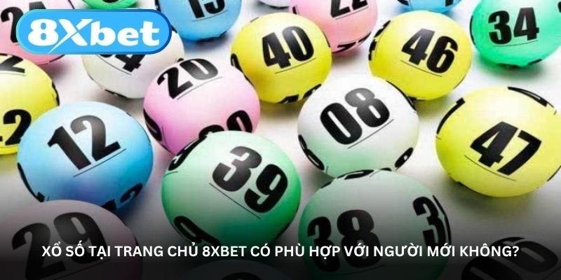 xo so tai trang chu 8xbet co phu hop voi nguoi moi khong