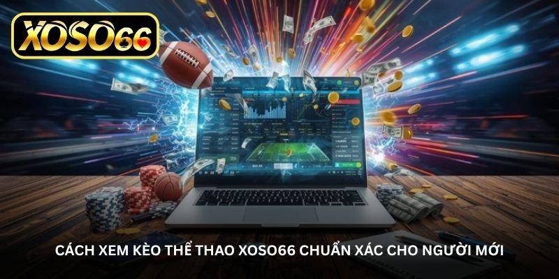 cach xem keo the thao xoso66 chuan xac cho nguoi moi
