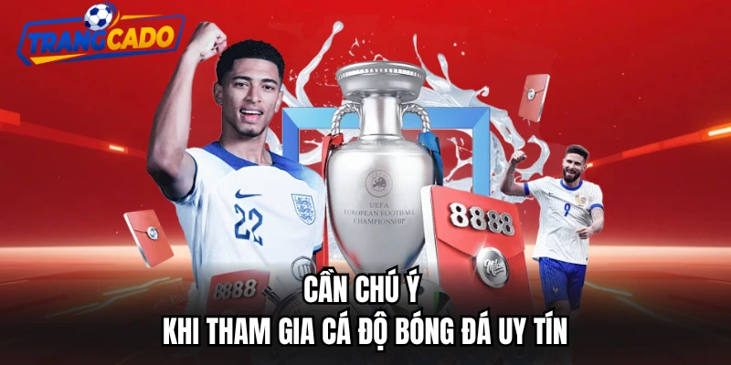 can chu y khi tham gia ca do bong da uy tin