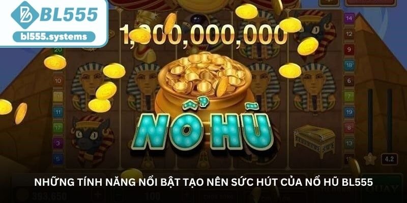 nhung tinh nang noi bat tao nen suc hut cua no hu bl555