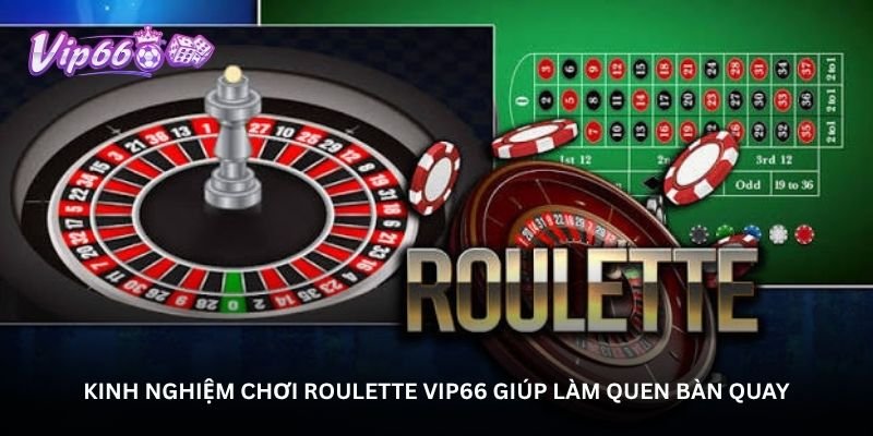 kinh nghiem choi roulette vip66 giup lam quen ban quay