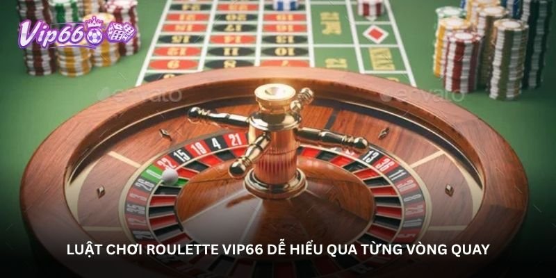 luat choi roulette vip66 de hieu qua tung vong quay