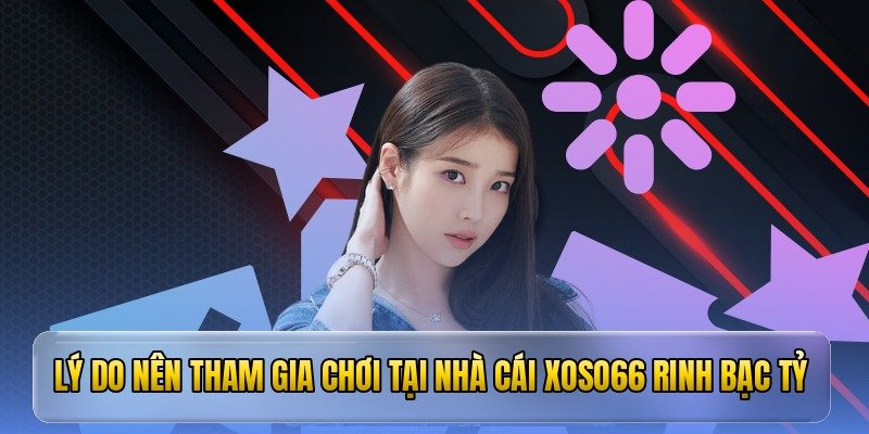 ly do nen tham gia choi tai nha cai xoso66 rinh bac ty